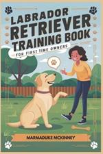 Labrador Retriever Training Book for First Time Owners