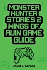 Monster Hunter Stories 2 Wings of Ruin Game Guide