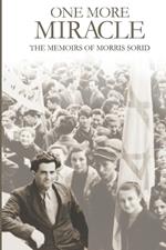 One More Miracle: The Memoirs of Morris Sorid
