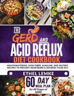 The GERD and Acid Reflux Diet Cookbook: Mouthwatering, High-Fiber, Alkaline, and Watery Recipes to Prevent Heartburn and Nourish Your Gut-Includes a 60-Day Meal Plan for All Stages