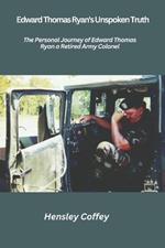 Edward Thomas Ryan's Unspoken Truth: The Personal Journey of Edward Thomas Ryan a Retired Army Colonel