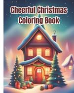 Cheerful Christmas Coloring Book: Relaxing Christmas Coloring Pages For Kids, Girls, Boys, Teens, Adults / Beautiful Holiday Winter Scenes Design To Color