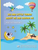 Big and little things about me and around me: Kids activity book for ages 6 and above