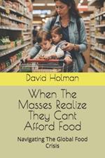 When The Masses Realize They Cant Afford Food: Navigating The Global Food Crisis