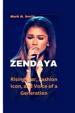 Zendaya: Rising Star, Fashion Icon, and Voice of a Generation