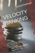 Velocity Banking: How To Make Money Work For You