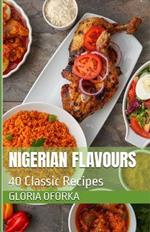 Nigerian Flavours: 40 Classic Recipes