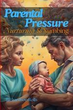 Parental Pressure: Nurturing & Numbing