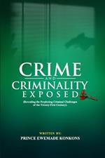 Crime and Criminality Exposed: (Revealing the Perplexing Criminal Challenges of the Twenty-First Century)