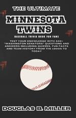The Ultimate Minnesota Twins Mlb Baseball Team Trivia Book For Fans: Test Your Knowledge with 500+ 