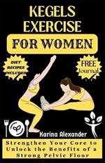 Kegels Exercise for Women: Strengthen Your Core to Unlock the Benefits of a Strong Pelvic Floor