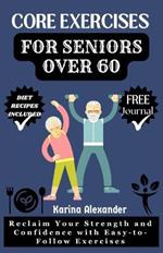 Core Exercises for Seniors Over 60: Reclaim Your Strength and Confidence with Easy-to-Follow Exercises