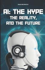 AI: The Hype, The Reality, and The Future