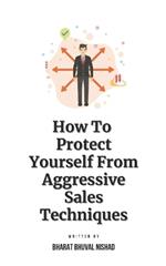 How To Protect Yourself From Aggressive Sales Techniques