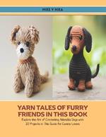 Yarn Tales of Furry Friends in this Book: Explore the Art of Crocheting Adorable Dogs with 10 Projects in This Guide for Canine Lovers