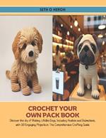 Crochet Your Own Pack Book: Discover the Joy of Making Lifelike Dogs, Including Huskies and Dalmatians, with 10 Engaging Projects in This Comprehensive Crafting Guide