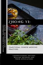 Zhong Yi: Traditional Chinese Medicine Practices: Understanding Ancient Healing Methods and Their Applications