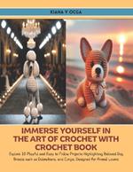 Immerse Yourself in the Art of Crochet with Crochet Book: Explore 10 Playful and Easy to Follow Projects Highlighting Beloved Dog Breeds such as Dalmatians, and Corgis, Designed for Animal Lovers