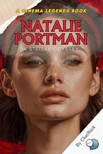 Natalie Portman: A Stellar Odyssey: From Child Prodigy to Hollywood Icon, A Journey of Talent, Grace, and Influence