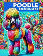 Poodle Coloring book: A Collection of Majestic Dogs to Color and Enjoy