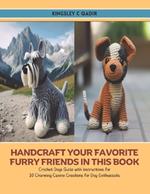 Handcraft Your Favorite Furry Friends in this Book: Crochet Dogs Guide with Instructions for 10 Charming Canine Creations for Dog Enthusiasts