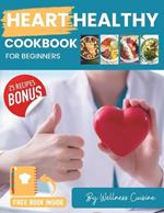 Heart Healthy Cookbook for Beginners: Discover Delicious Low Sodium Recipes for a Healthy Heart! Lower Blood Pressure, Improve Cholesterol Levels, & Delight Your Taste Buds! Includes 30-Day Meal Plan