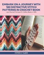 Embark on a Journey with 180 Distinctive Stitch Patterns in Crochet Book: Learn Advanced Techniques for Crafting Mastery in 2024