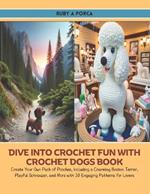 Dive into Crochet Fun with Crochet Dogs Book: Create Your Own Pack of Pooches, Including a Charming Boston Terrier, Playful Schnauzer, and More with 10 Engaging Patterns for Lovers