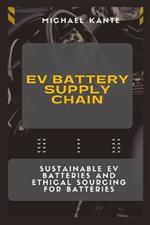 EV Battery Supply Chain: Sustainable EV Batteries and Ethical Sourcing for Batteries