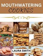 Mouthwatering Cookies: Taste the Delicious Difference; Healthy and Easy Cookie Recipes with Over 80 Varieties