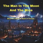 The Man In The Moon And The Mice: When the moon is made of cheese....