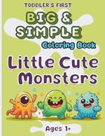 Toddler's First Big & Simple Coloring Book with Cute Little Monsters: 70 Fun & Easy to Color Designs, Space to Scribble and Draw for Children, Kids, Preschool and Kindergarten Ages 1+