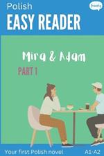 Polish Easy Reader - Mira & Adam I: Engaging Story for Beginners (A1-A2) with Translation - Start reading in Polish!