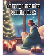 Calming Christmas Coloring Book: Beautiful Images of Charming Winter Scenes / Christmas Coloring Pages With Santa Claus, Festive Decorations