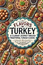 Flavors of Turkey: A Culinary Journey Through Traditional Turkish Cuisine