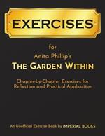 Exercise Book for Anita Phillip's The Garden Within: Chapter-by-Chapter Exercises for Reflection and Practical Application