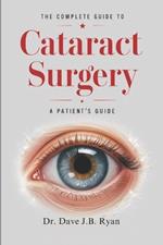 The Complete Guide to Cataract Surgery: A Patient's Guide