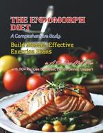 The Endomorph Diet: A Comprehensive Body, Build Muscle, Effective Exercise Plans, in A 30-Day Meal Plan with 110+ Recipes Breakfast, Lunch, Dinner, Dessert