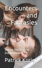 Encounters and Fantasies: Stories You Want to Dream About