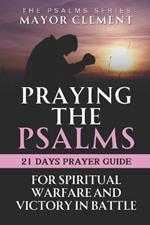 Praying the Psalms for Spiritual Warfare and Victory in Battle: Victoriously Winning Battles with Psalms