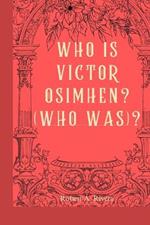 Who is Victor Osimhen? (Who was)?