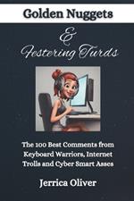 Golden Nuggets & Festering Turds: The 100 Best Comments from Keyboard Warriors, Internet Trolls and Cyber Smart Asses