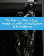 The Future of Psychology: Harnessing Artificial Intelligence for Professionals AI Psychology Technology