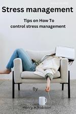 Stress management: Tips on How To Control stress management