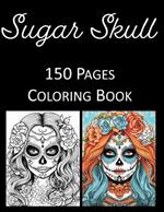 Girl Sugar Skull Coloring Book: An Adult Coloring Book Featuring 150 of the World's Most Beautiful Skull Sugar Girls for Stress Relief and Relaxation