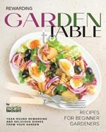 Rewarding Garden to Table Recipes for Beginner Gardeners: Year-Round Rewarding and Delicious Dishes From Your Garden