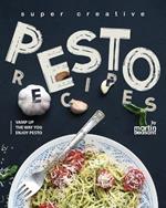 Super Creative Pesto Recipes: Vamp Up the Way You Enjoy Pesto