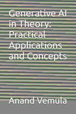 Generative AI in Theory: Practical Applications and Concepts