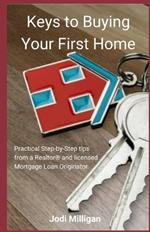 Keys to Buying Your First Home: Practical Tips from a Licensed Realtor(R) and Mortgage Loan Originator