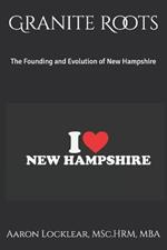 Granite Roots: The Founding and Evolution of New Hampshire